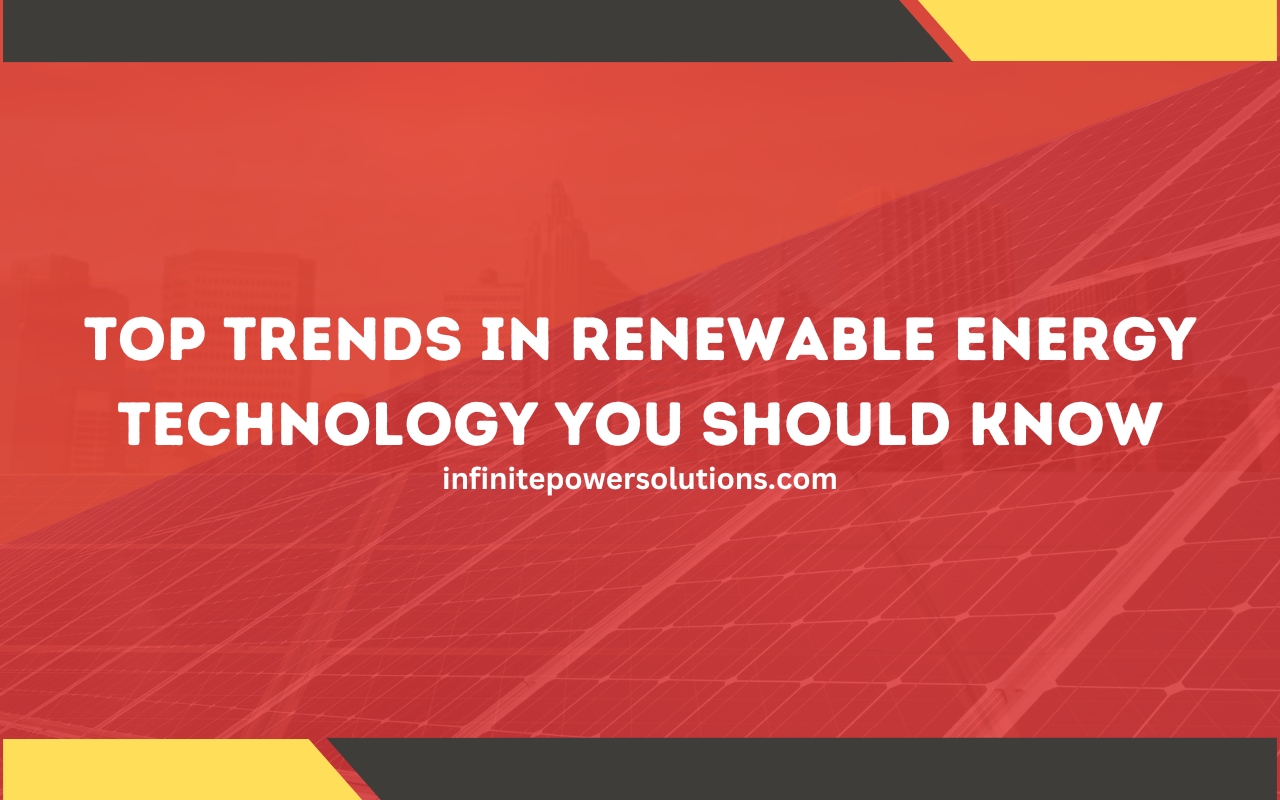 What Are The Latest Trends In Renewable Energy Technology