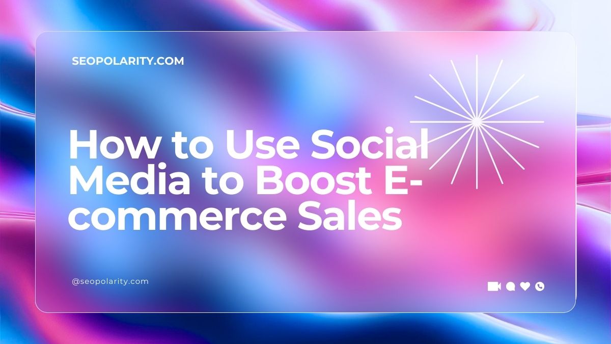 Leveraging Social Media to Drive Sales in eCommerce How To Use Social Media To Drive E-Commerce Sales